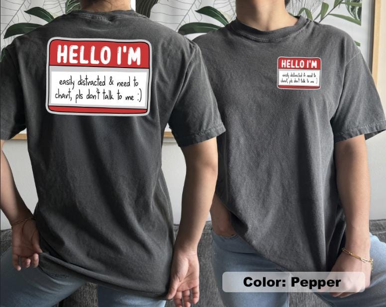 Hello I'm Easily Distracted and Need to Chart T-Shirt | Funny Shirt for Nurses | Cute Shirt for Healthcare Workers | Shirts for Doctors